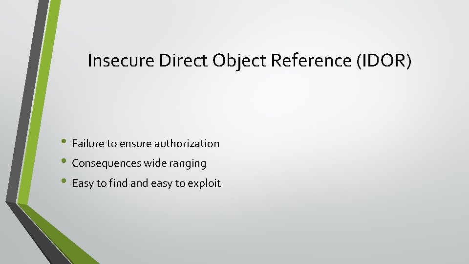 Insecure Direct Object Reference (IDOR) • Failure to ensure authorization • Consequences wide ranging