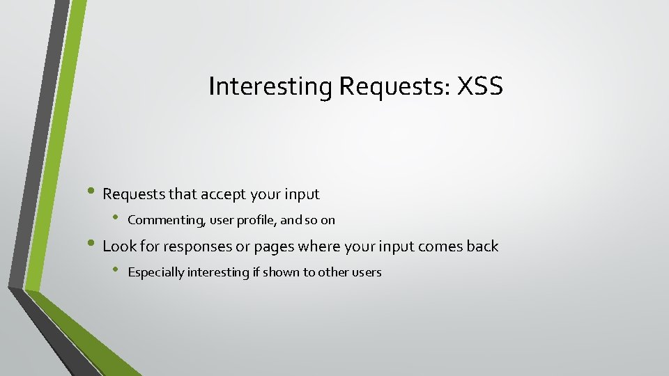 Interesting Requests: XSS • Requests that accept your input • Commenting, user profile, and