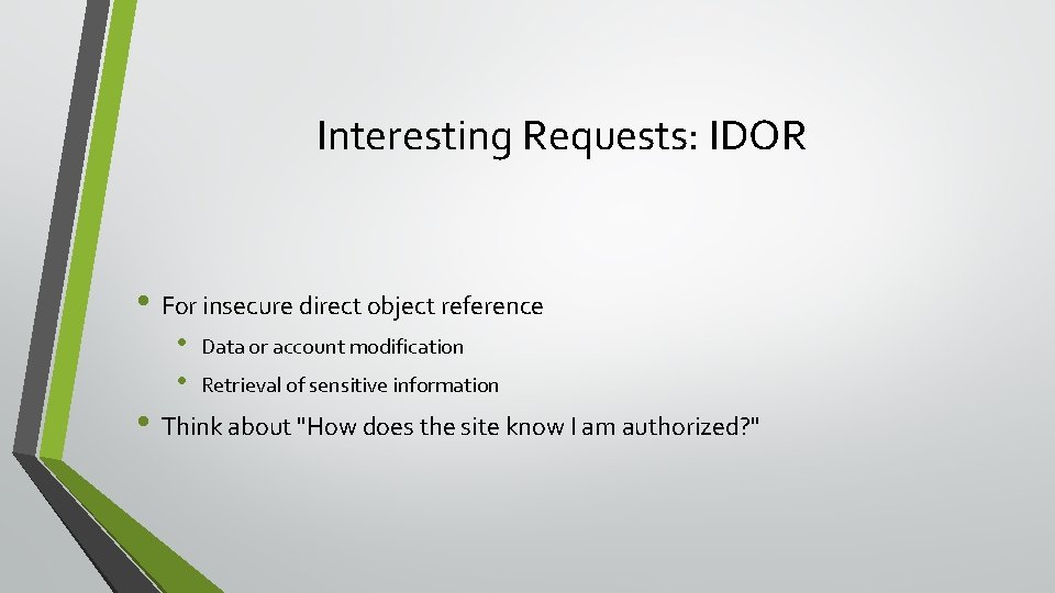 Interesting Requests: IDOR • For insecure direct object reference • • Data or account