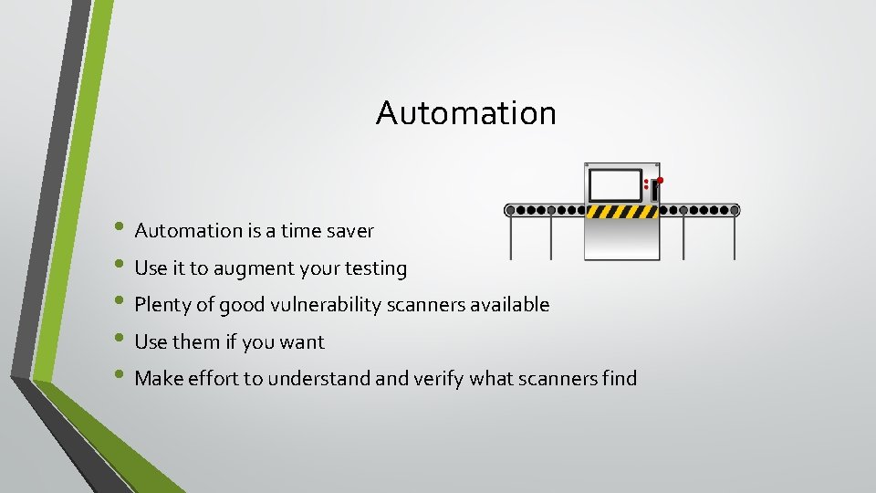Automation • Automation is a time saver • Use it to augment your testing