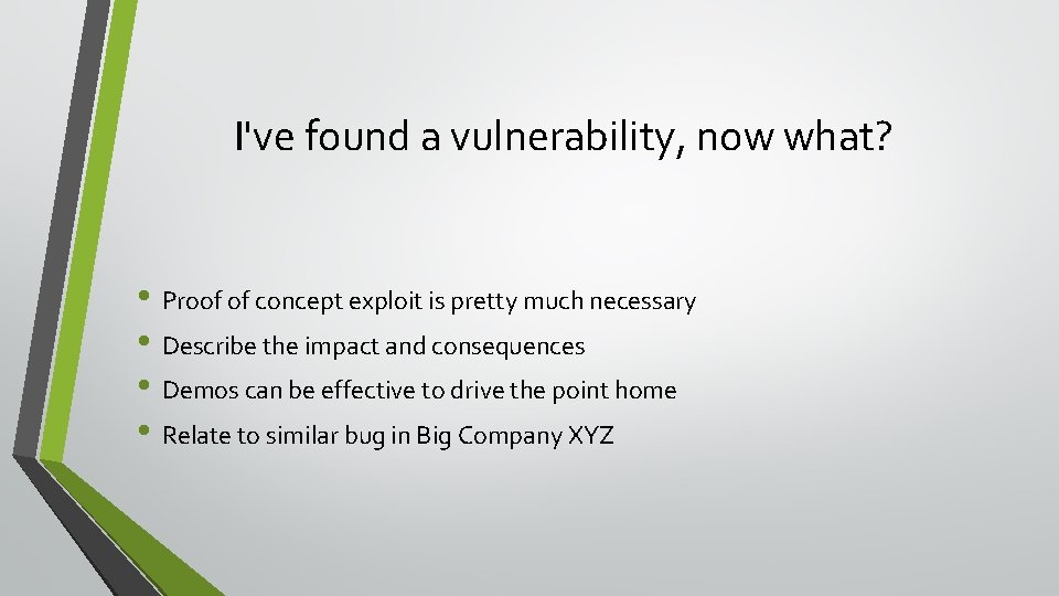 I've found a vulnerability, now what? • Proof of concept exploit is pretty much