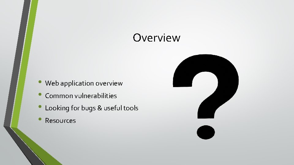 Overview • Web application overview • Common vulnerabilities • Looking for bugs & useful