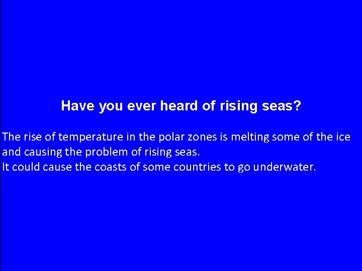 Have you ever heard of rising seas? The rise of temperature in the polar