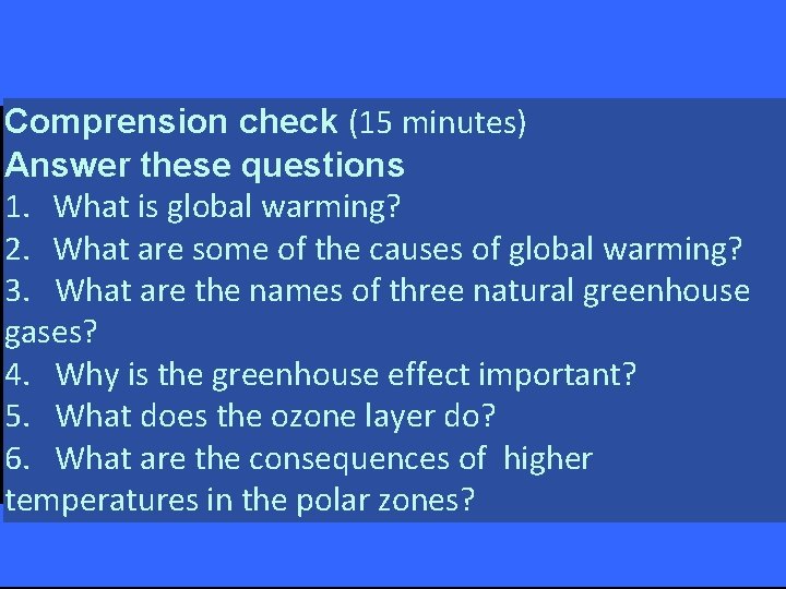 Comprension check (15 minutes) Answer these questions 1. What is global warming? 2. What