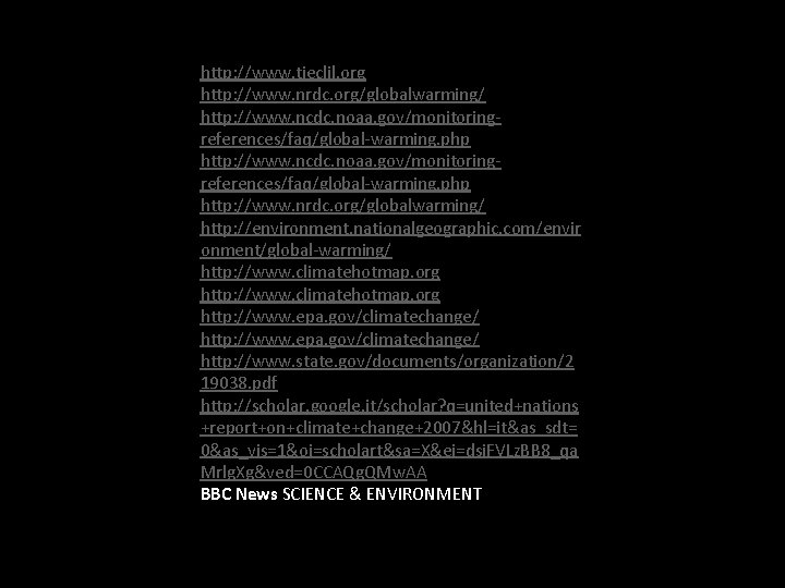  http: //www. tieclil. org http: //www. nrdc. org/globalwarming/ http: //www. ncdc. noaa. gov/monitoringreferences/faq/global-warming.