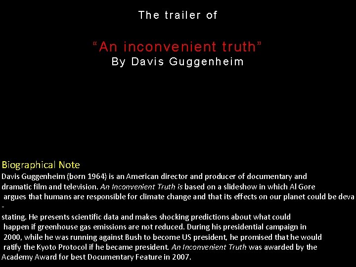 The trailer of “An inconvenient truth” By Davis Guggenheim Biographical Note Davis Guggenheim (born
