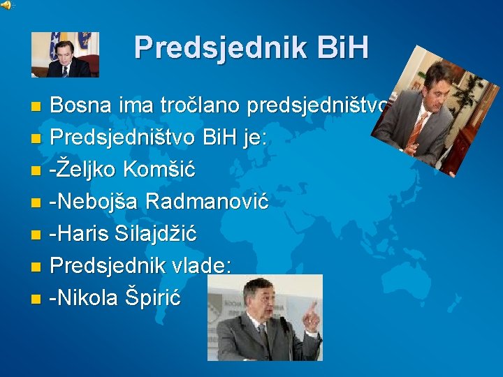 Predsjednik Bi. H Bosna ima tročlano predsjedništvo. n Predsjedništvo Bi. H je: n -Željko