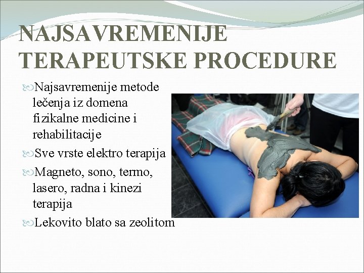 NAJSAVREMENIJE TERAPEUTSKE PROCEDURE Najsavremenije metode lečenja iz domena fizikalne medicine i rehabilitacije Sve vrste