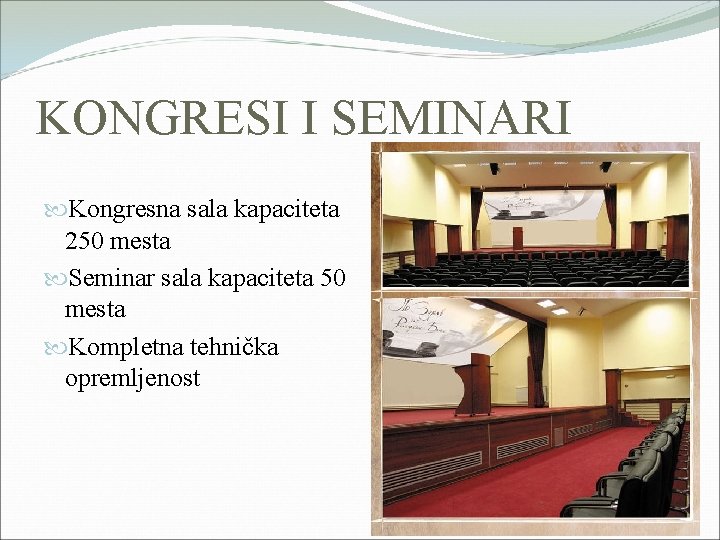 KONGRESI I SEMINARI Kongresna sala kapaciteta 250 mesta Seminar sala kapaciteta 50 mesta Kompletna