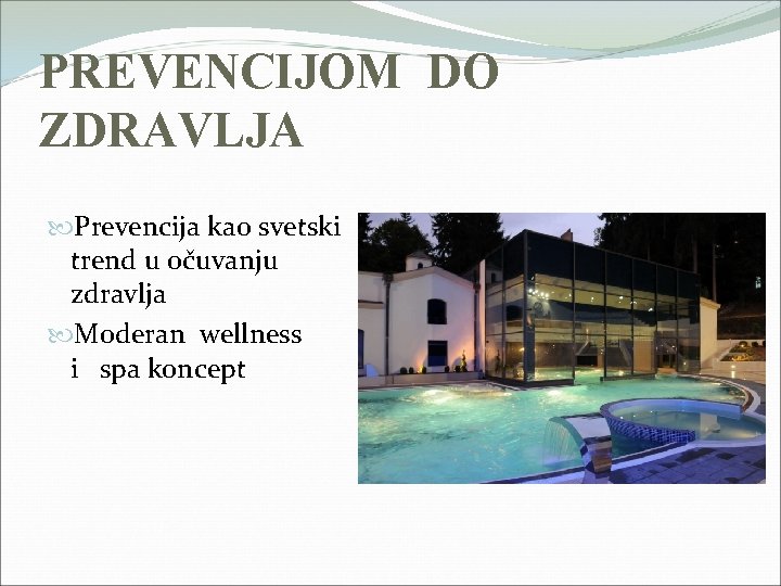 PREVENCIJOM DO ZDRAVLJA Prevencija kao svetski trend u očuvanju zdravlja Moderan wellness i spa