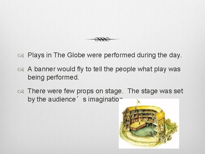  Plays in The Globe were performed during the day. A banner would fly