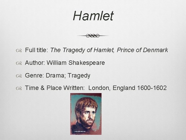 Hamlet Full title: The Tragedy of Hamlet, Prince of Denmark Author: William Shakespeare Genre:
