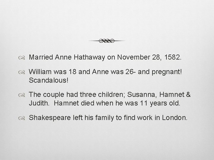  Married Anne Hathaway on November 28, 1582. William was 18 and Anne was