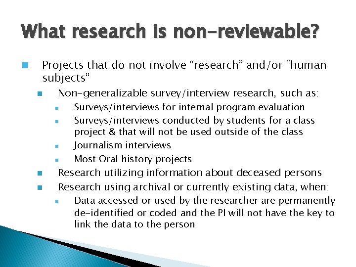 What research is non-reviewable? n Projects that do not involve “research” and/or “human subjects”