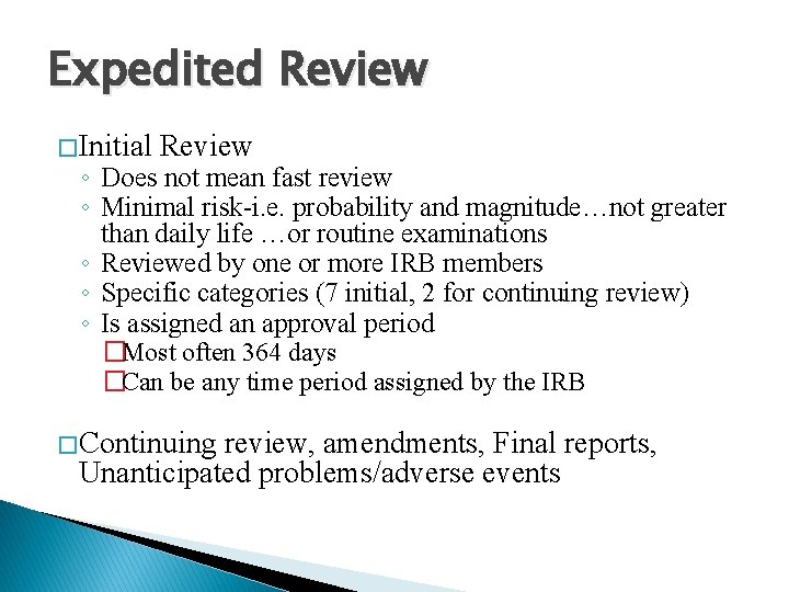 Expedited Review � Initial Review ◦ Does not mean fast review ◦ Minimal risk-i.