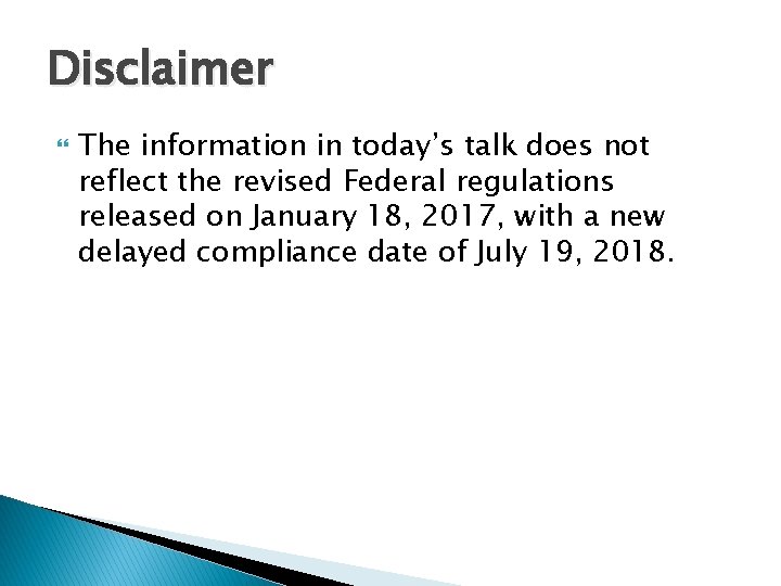 Disclaimer The information in today’s talk does not reflect the revised Federal regulations released