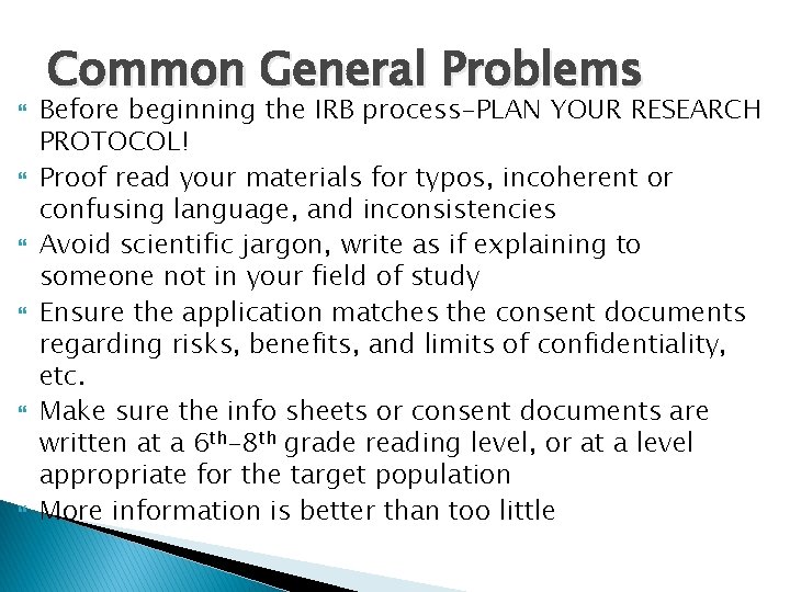  Common General Problems Before beginning the IRB process-PLAN YOUR RESEARCH PROTOCOL! Proof read