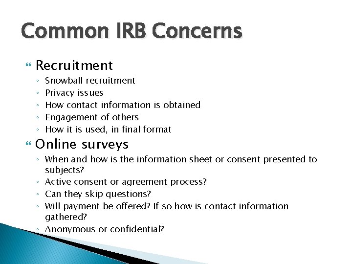 Common IRB Concerns Recruitment ◦ ◦ ◦ Snowball recruitment Privacy issues How contact information