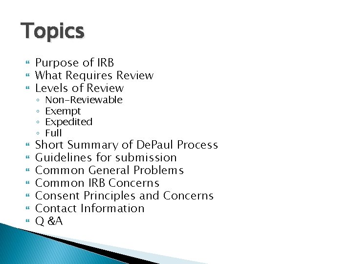 Topics Purpose of IRB What Requires Review Levels of Review ◦ ◦ Non-Reviewable Exempt