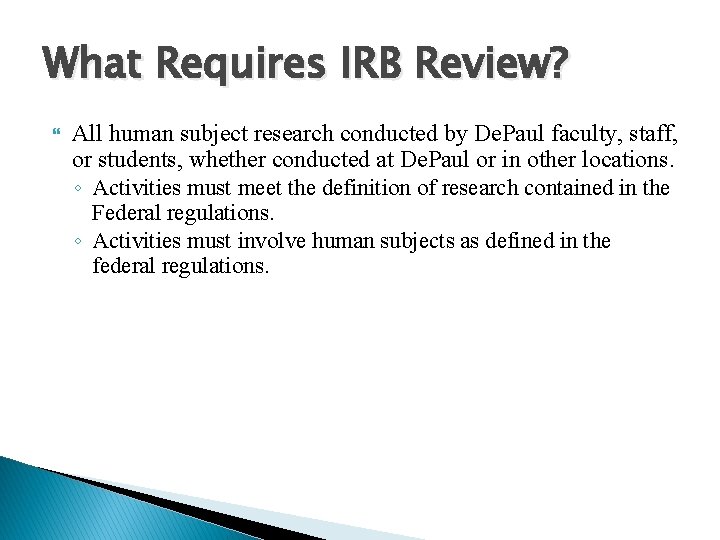 What Requires IRB Review? All human subject research conducted by De. Paul faculty, staff,