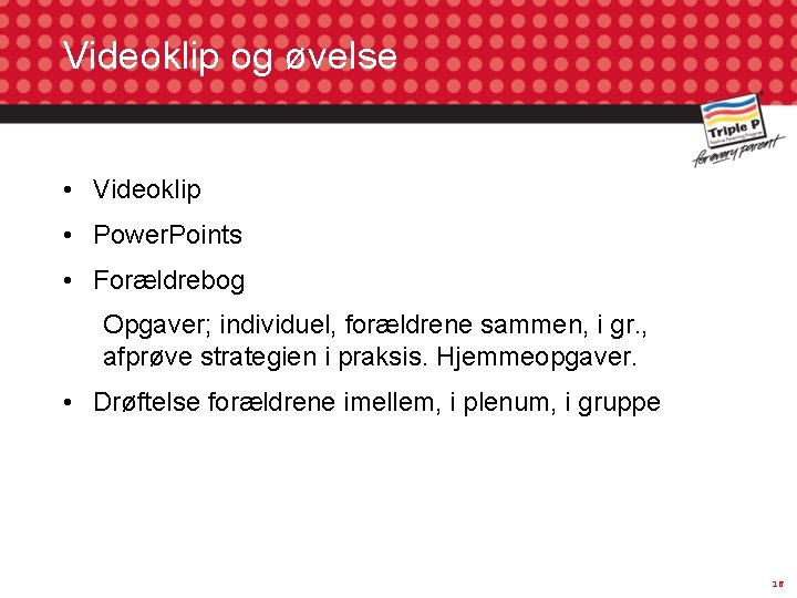 Videoklip og øvelse • Videoklip • Power. Points • Forældrebog Opgaver; individuel, forældrene sammen,