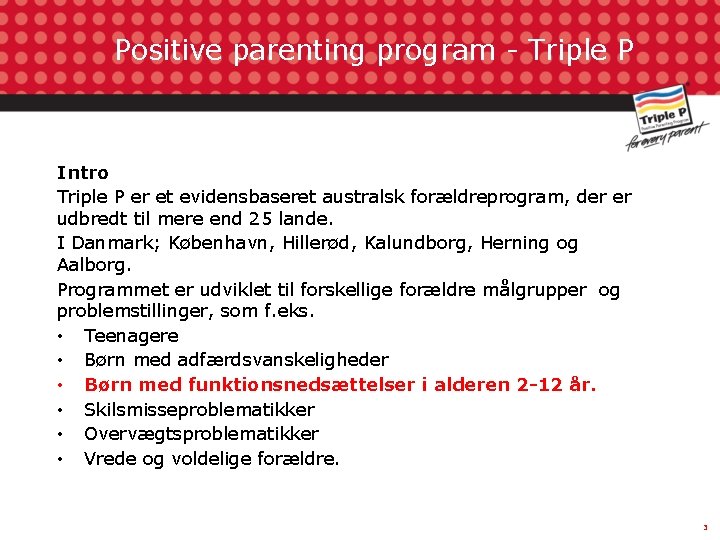 Positive parenting program - Triple P Intro Triple P er et evidensbaseret australsk forældreprogram,