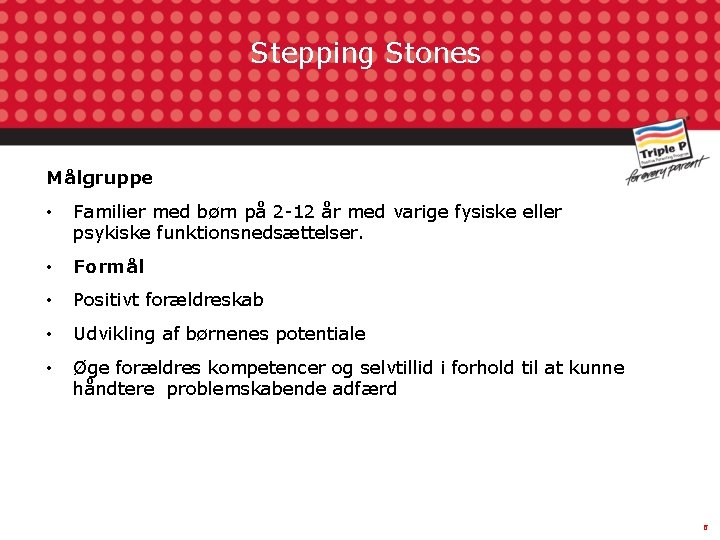 Stepping Stones Målgruppe • Familier med børn på 2 -12 år med varige fysiske