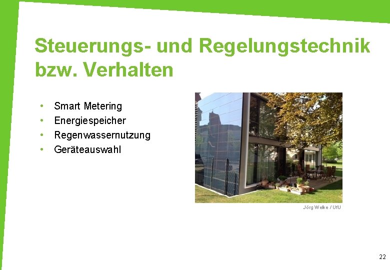 Steuerungs- und Regelungstechnik bzw. Verhalten • • Smart Metering Energiespeicher Regenwassernutzung Geräteauswahl Jörg Welke