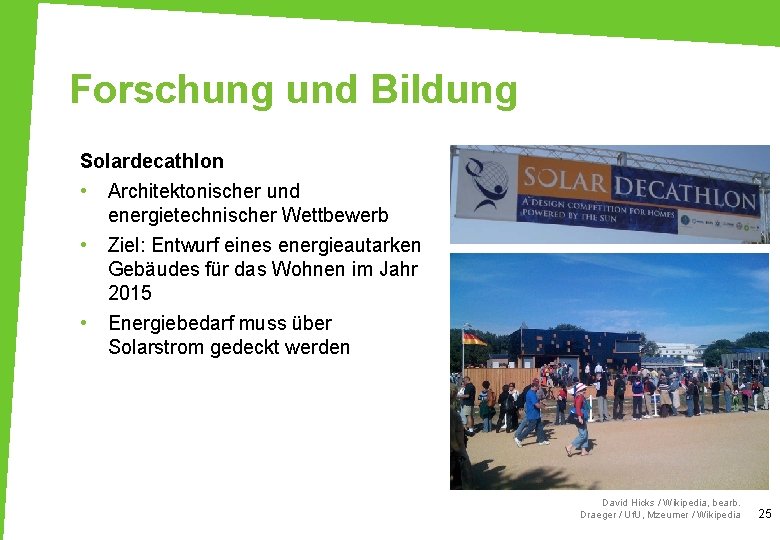 Forschung und Bildung Solardecathlon • Architektonischer und energietechnischer Wettbewerb • Ziel: Entwurf eines energieautarken