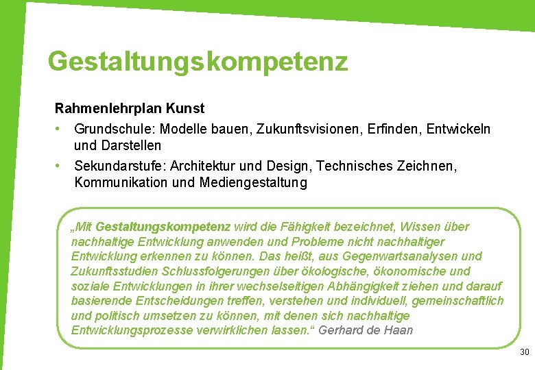 Gestaltungskompetenz Rahmenlehrplan Kunst • Grundschule: Modelle bauen, Zukunftsvisionen, Erfinden, Entwickeln und Darstellen • Sekundarstufe: