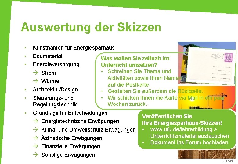 Auswertung der Skizzen • • • Kunstnamen für Energiesparhaus Baumaterial Energieversorgung Was wollen Sie