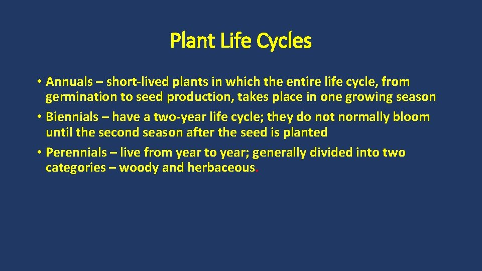 Plant Life Cycles • Annuals – short-lived plants in which the entire life cycle,