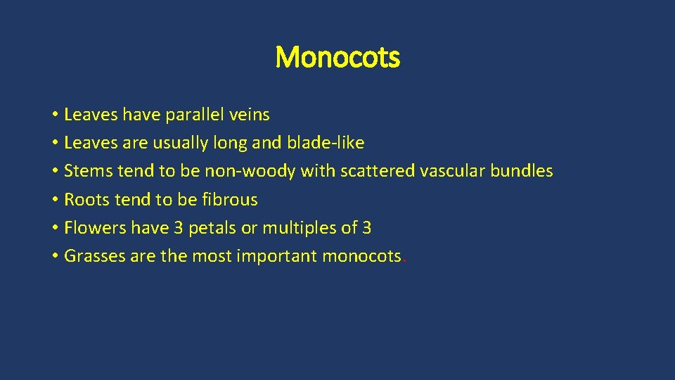 Monocots • Leaves have parallel veins • Leaves are usually long and blade-like •
