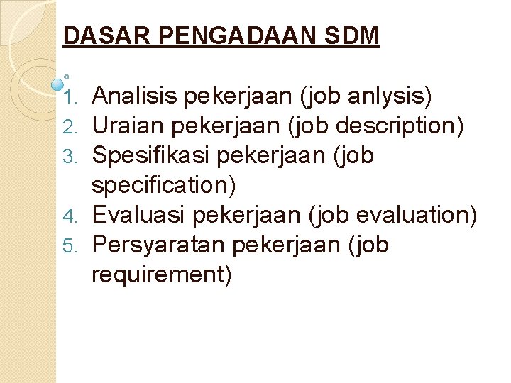 DASAR PENGADAAN SDM Analisis pekerjaan (job anlysis) Uraian pekerjaan (job description) Spesifikasi pekerjaan (job