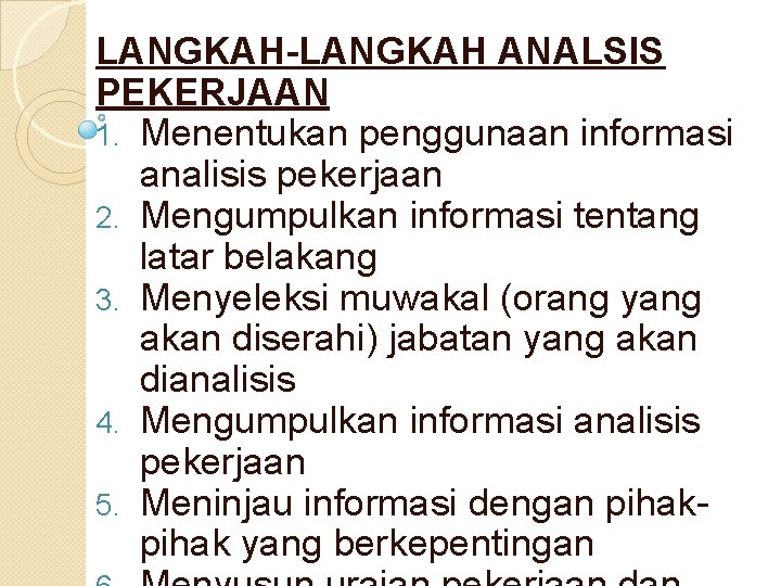LANGKAH-LANGKAH ANALSIS PEKERJAAN 1. Menentukan penggunaan informasi analisis pekerjaan 2. Mengumpulkan informasi tentang latar