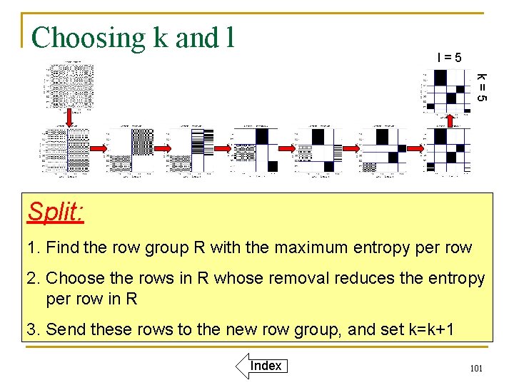 Choosing k and l l=5 k=5 Split: 1. Find the row group R with