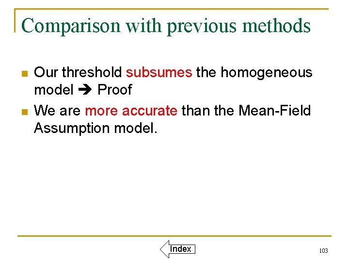 Comparison with previous methods n n Our threshold subsumes the homogeneous model Proof We