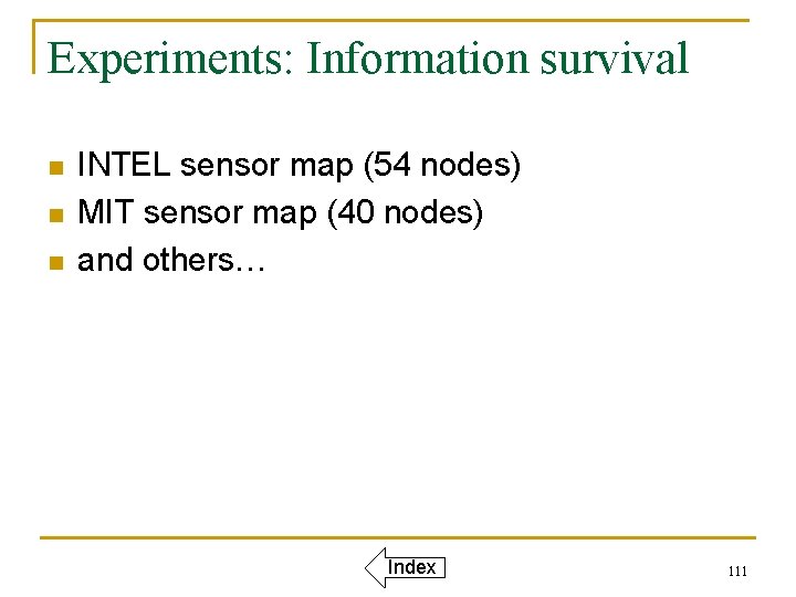 Experiments: Information survival n n n INTEL sensor map (54 nodes) MIT sensor map