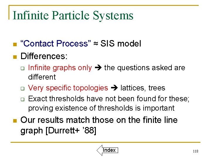 Infinite Particle Systems n n “Contact Process” ≈ SIS model Differences: q q q