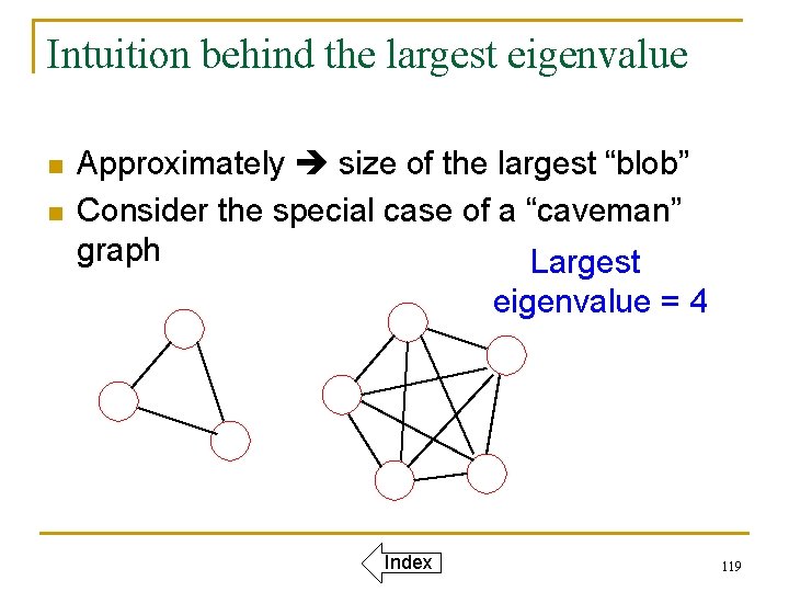 Intuition behind the largest eigenvalue n n Approximately size of the largest “blob” Consider