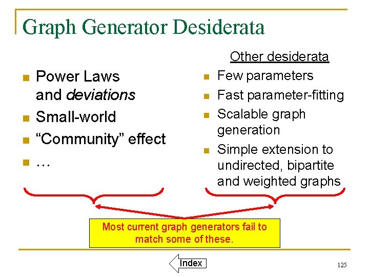 Graph Generator Desiderata n n Power Laws and deviations Small-world “Community” effect … n