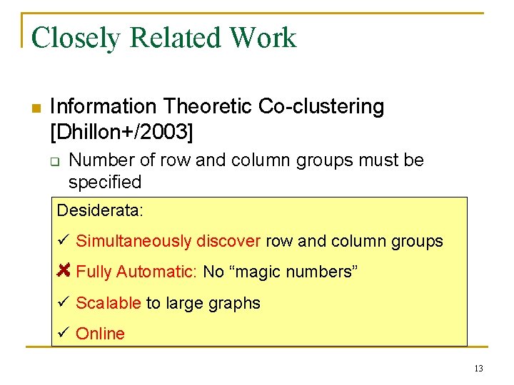 Closely Related Work n Information Theoretic Co-clustering [Dhillon+/2003] q Number of row and column