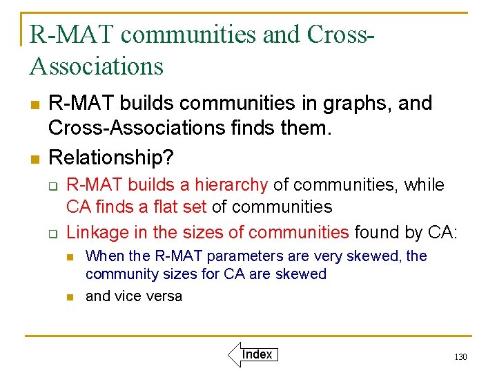 R-MAT communities and Cross. Associations n n R-MAT builds communities in graphs, and Cross-Associations