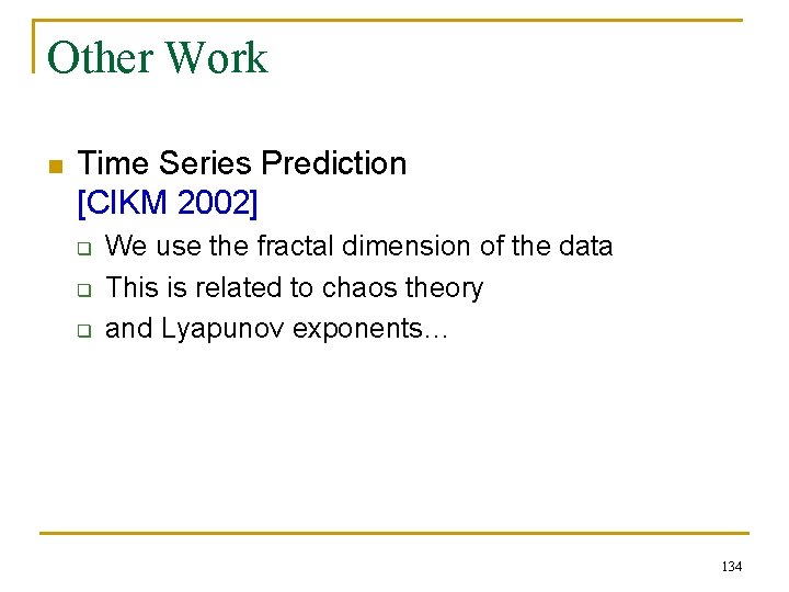 Other Work n Time Series Prediction [CIKM 2002] q q q We use the