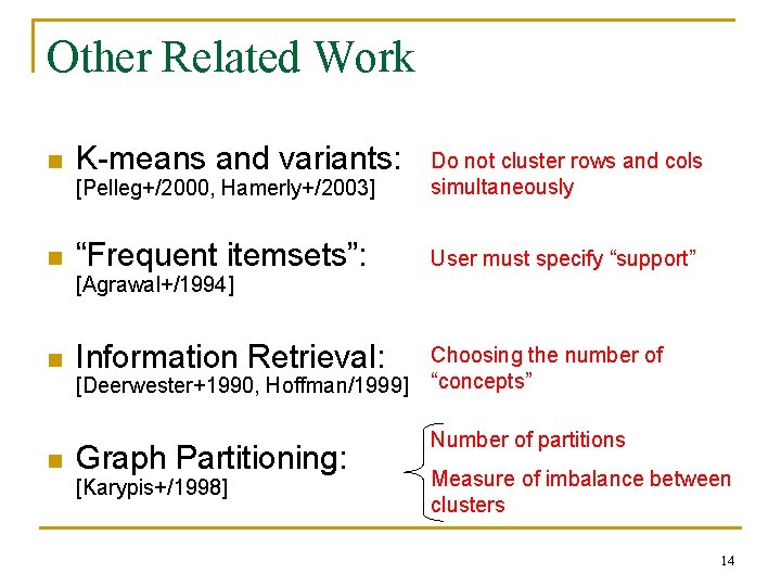 Other Related Work n n K-means and variants: [Pelleg+/2000, Hamerly+/2003] Do not cluster rows