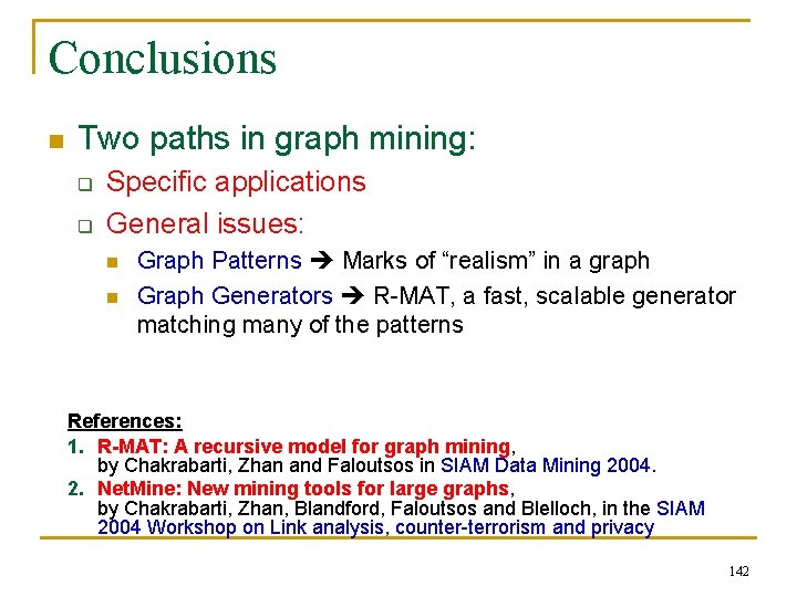 Conclusions n Two paths in graph mining: q q Specific applications General issues: n