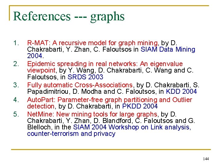 References --- graphs 1. 2. 3. 4. 5. R-MAT: A recursive model for graph