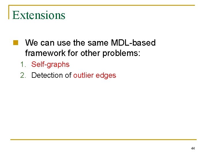 Extensions n We can use the same MDL-based framework for other problems: 1. Self-graphs