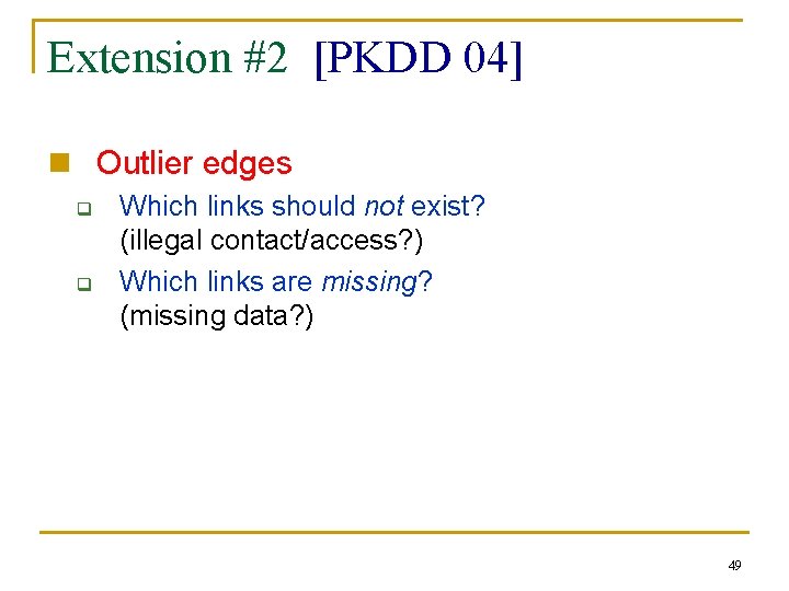 Extension #2 [PKDD 04] n Outlier edges q q Which links should not exist?