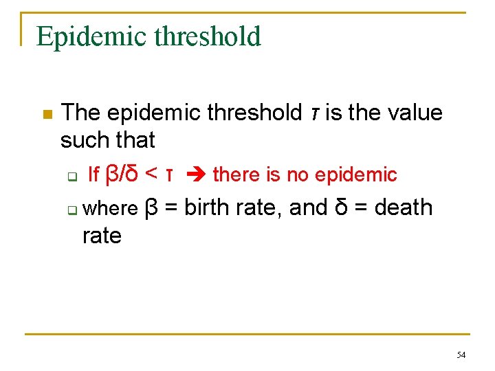 Epidemic threshold n The epidemic threshold τ is the value such that q If